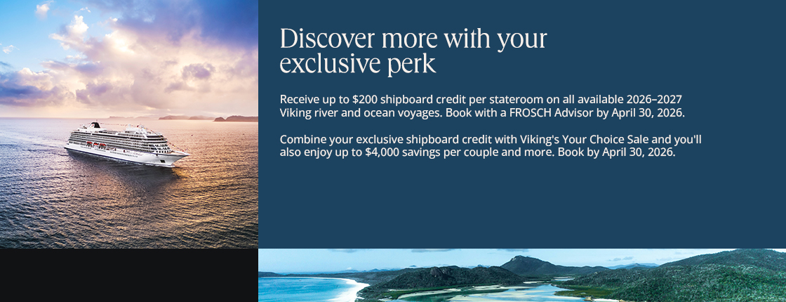 Discover more with your exclusive perk. Receive up to $200 shipboard credit per stateroom on select Viking voyages. Book with FROSCH by 4/30/26.