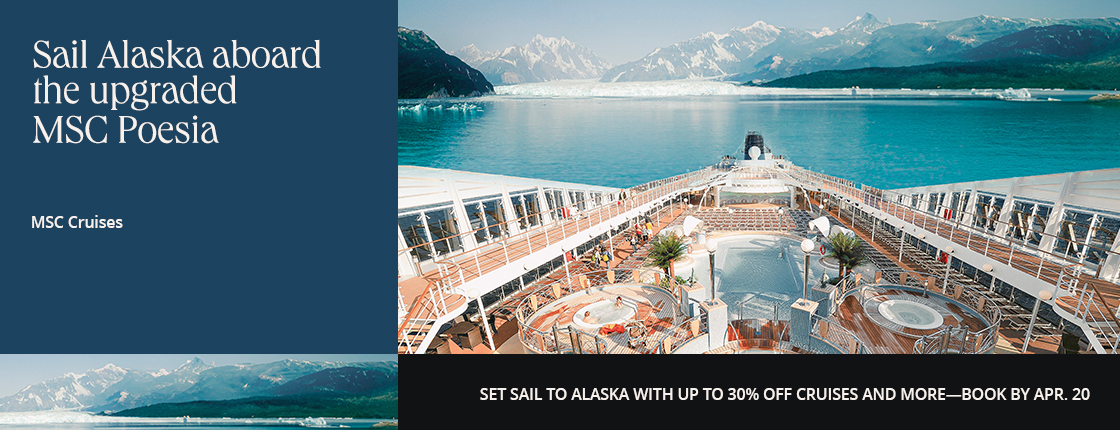 Sail Alaska aboard the upgraded MSC Poesia; MSC Cruises; Set sail to Alaska with up to 30% off cruises and more—book by 4/20